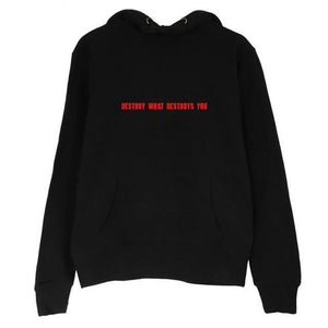 'Destroy What Destroys You' Hoodie