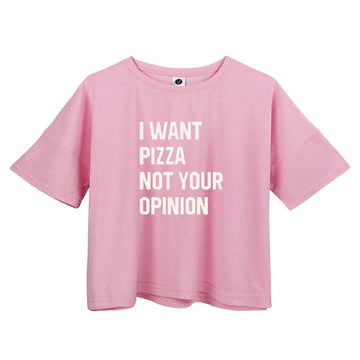 'I WANT PIZZA NOT YOUR OPINION' Crop T-Shirt