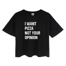 Load image into Gallery viewer, &#39;I WANT PIZZA NOT YOUR OPINION&#39; Crop T-Shirt