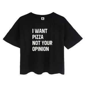 'I WANT PIZZA NOT YOUR OPINION' Crop T-Shirt