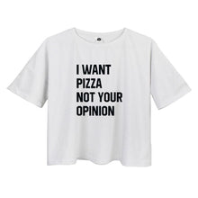 Load image into Gallery viewer, &#39;I WANT PIZZA NOT YOUR OPINION&#39; Crop T-Shirt