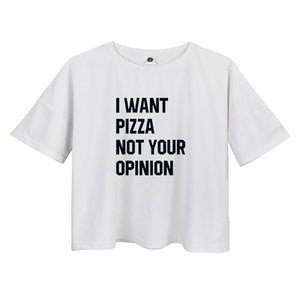 'I WANT PIZZA NOT YOUR OPINION' Crop T-Shirt