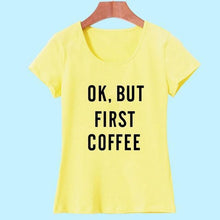 Load image into Gallery viewer, &#39;Ok, But First Coffee&#39;  T-Shirt