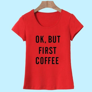 'Ok, But First Coffee'  T-Shirt