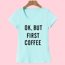 Load image into Gallery viewer, &#39;Ok, But First Coffee&#39;  T-Shirt