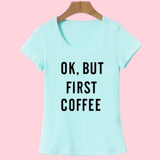 'Ok, But First Coffee'  T-Shirt