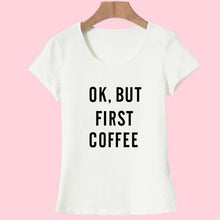 Load image into Gallery viewer, &#39;Ok, But First Coffee&#39;  T-Shirt