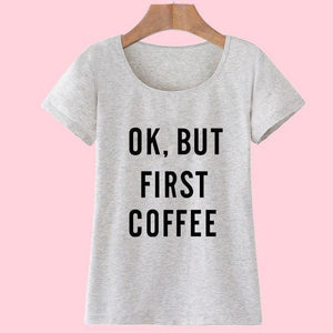 'Ok, But First Coffee'  T-Shirt